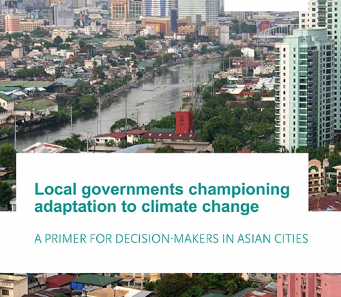 Local governments championing adaptation to climate change: A primer for decision-makers in Asian cities